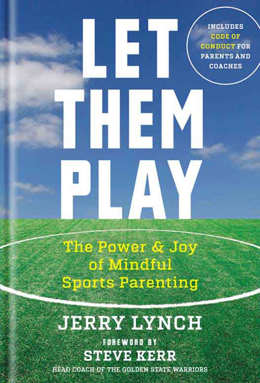 Let Them Play: The Power and Joy of Mindful Parenting, by Dr. Jerry Lynch